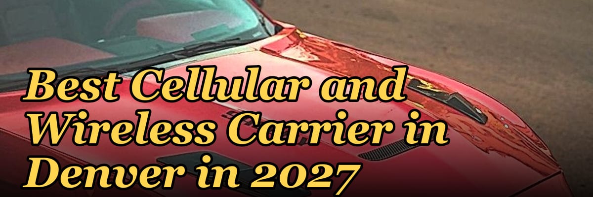 Best Cellular and Wireless Carrier in Denver in 2027
