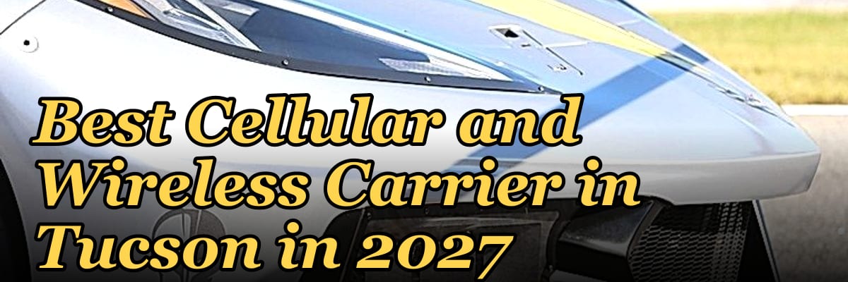 Best Cellular and Wireless Carrier in Tucson in 2027