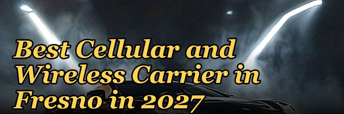 Best Cellular and Wireless Carrier in Fresno in 2027