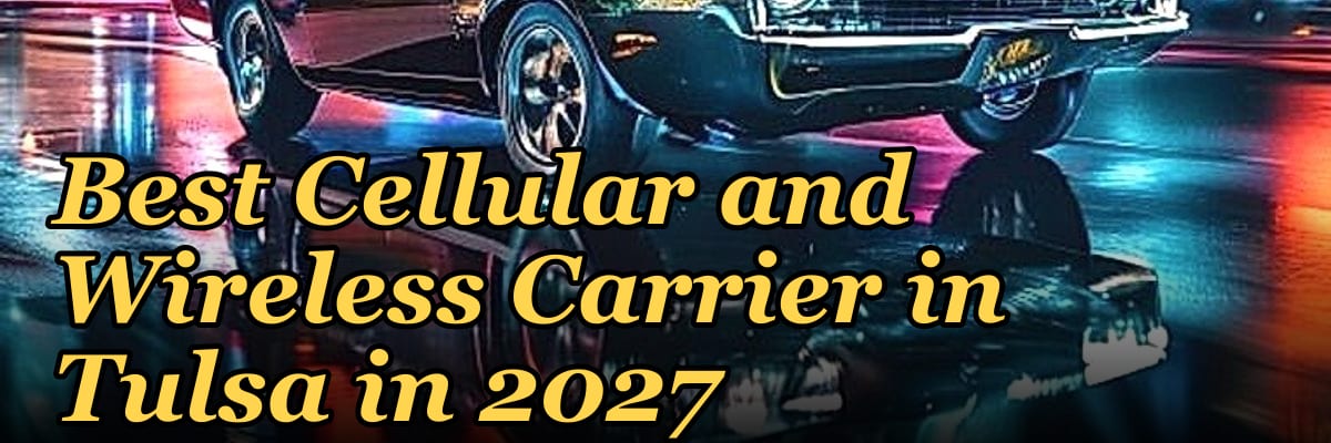 Best Cellular and Wireless Carrier in Tulsa in 2027