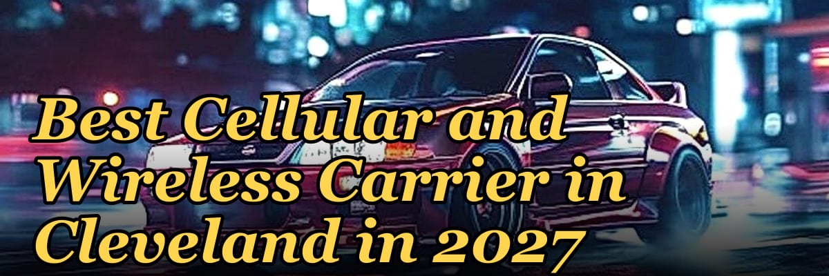 Best Cellular and Wireless Carrier in Cleveland in 2027