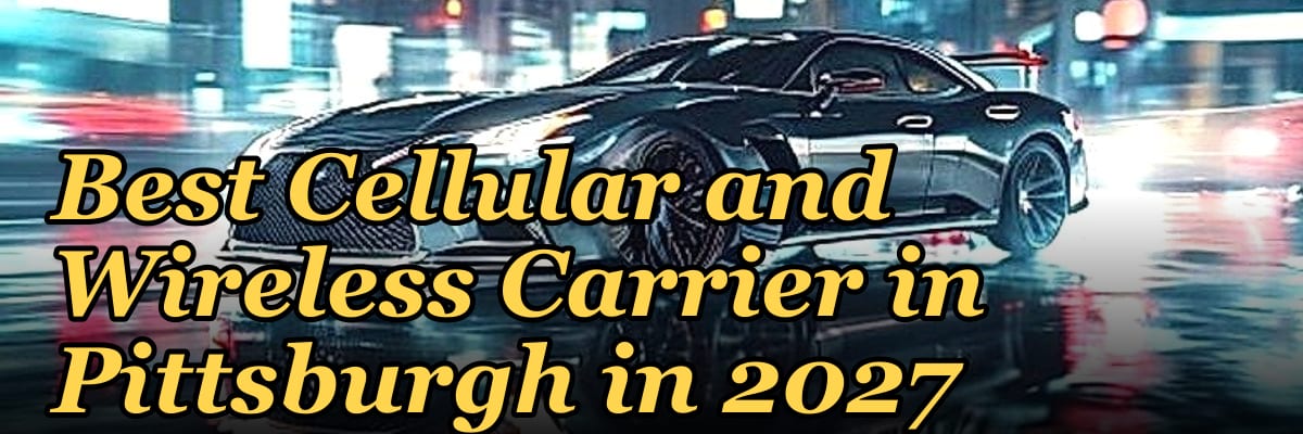 Best Cellular and Wireless Carrier in Pittsburgh in 2027