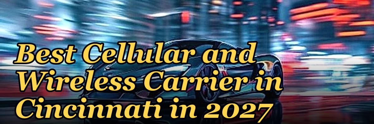 Best Cellular and Wireless Carrier in Cincinnati in 2027