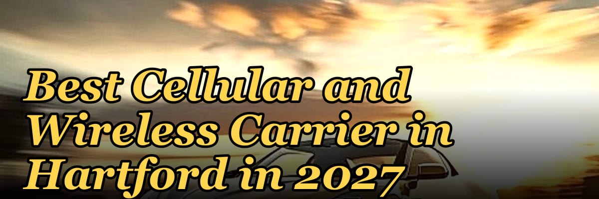 Best Cellular and Wireless Carrier in Hartford in 2027