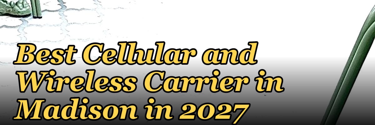 Best Cellular and Wireless Carrier in Madison in 2027