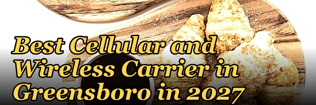 Best Cellular and Wireless Carrier in Greensboro in 2027
