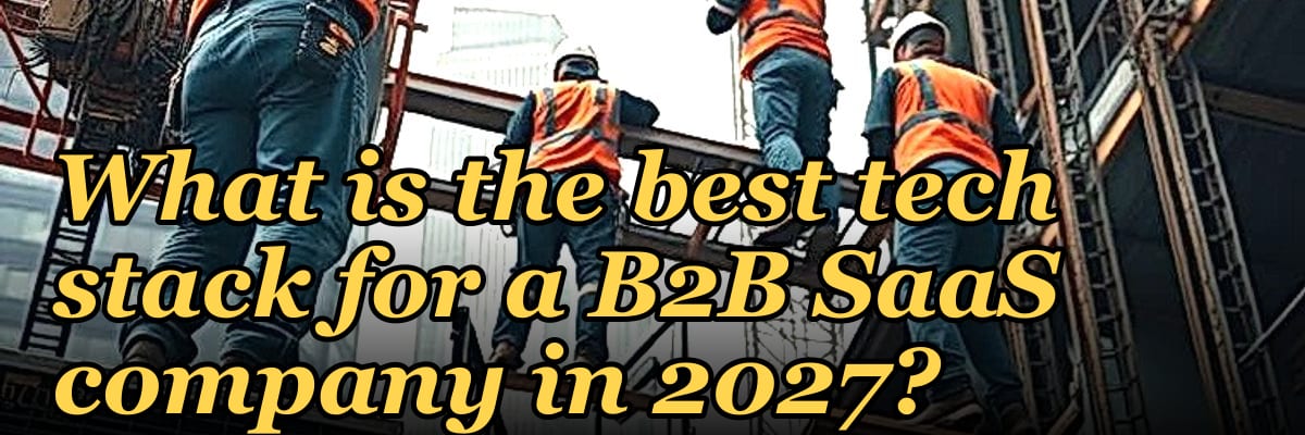 What is the best tech stack for a B2B SaaS company in 2027?