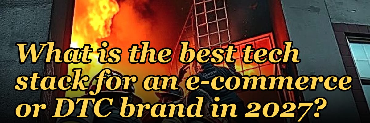 What is the best tech stack for an e-commerce or DTC brand in 2027?