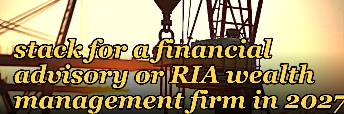 What is the best tech stack for a financial advisory or RIA wealth management firm in 2027?