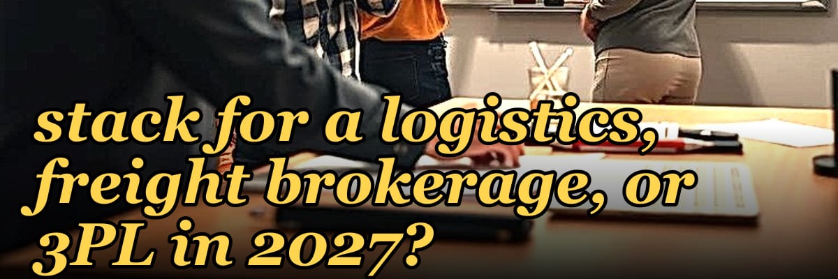 What is the best tech stack for a logistics, freight brokerage, or 3PL in 2027?