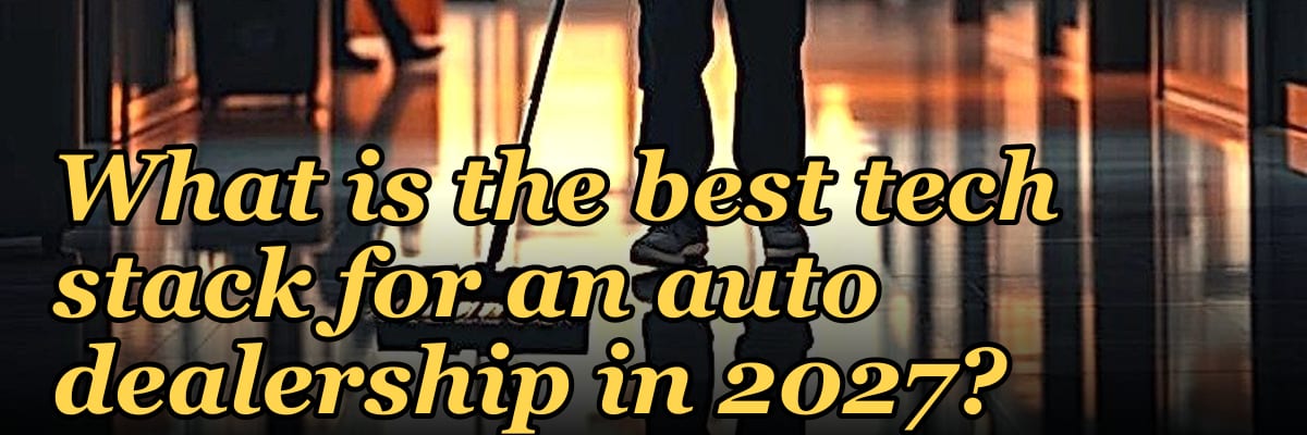 What is the best tech stack for an auto dealership in 2027?