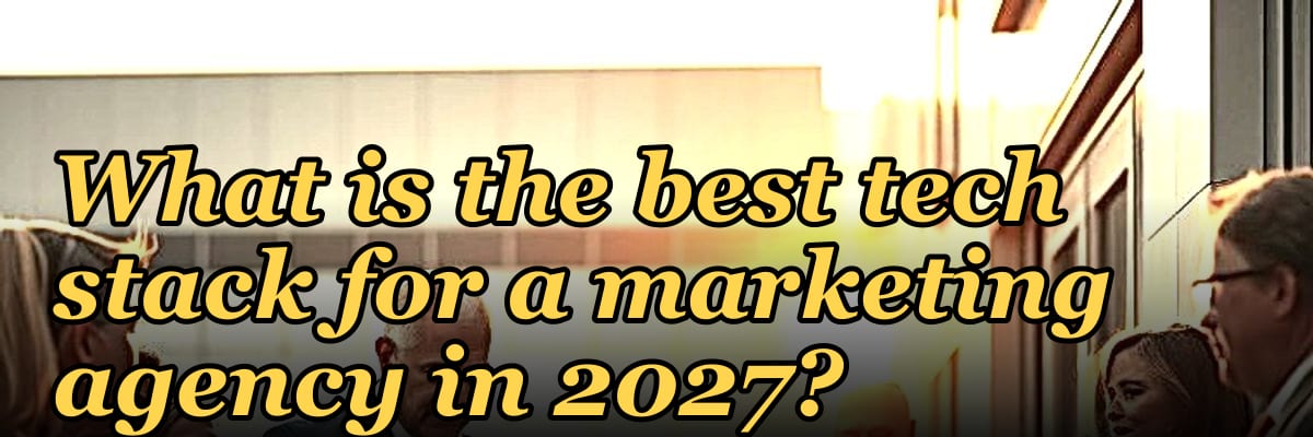 What is the best tech stack for a marketing agency in 2027?