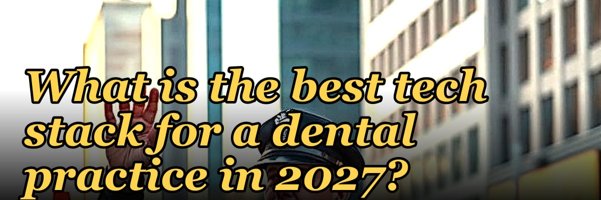What is the best tech stack for a dental practice in 2027?