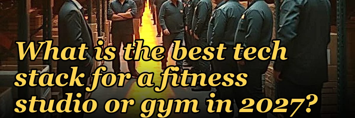 What is the best tech stack for a fitness studio or gym in 2027?