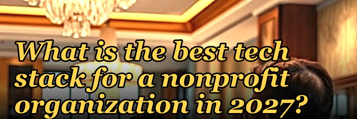 What is the best tech stack for a nonprofit organization in 2027?