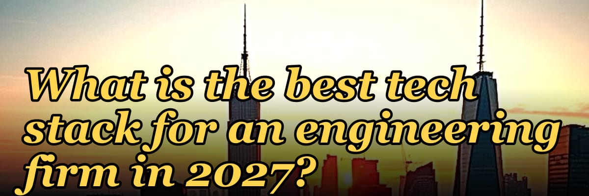 What is the best tech stack for an engineering firm in 2027?