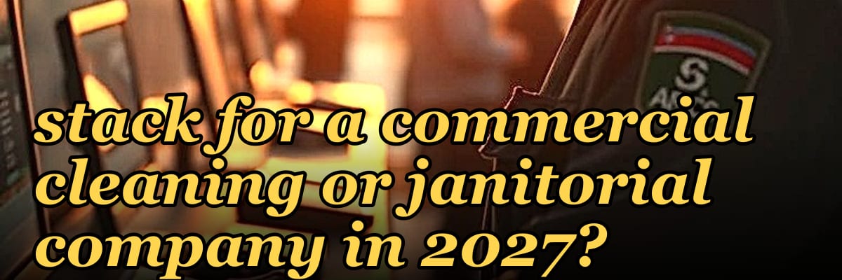 What is the best tech stack for a commercial cleaning or janitorial company in 2027?