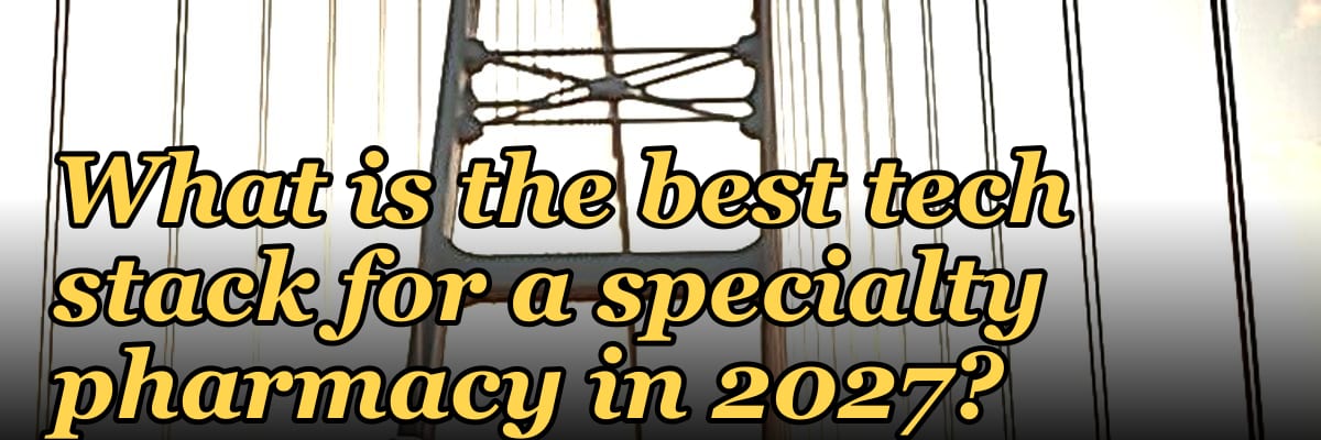 What is the best tech stack for a specialty pharmacy in 2027?