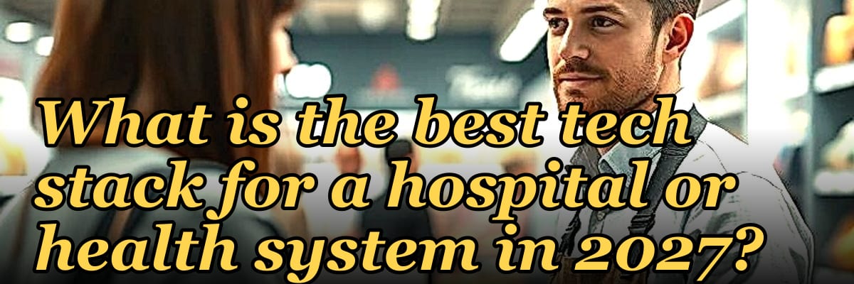 What is the best tech stack for a hospital or health system in 2027?