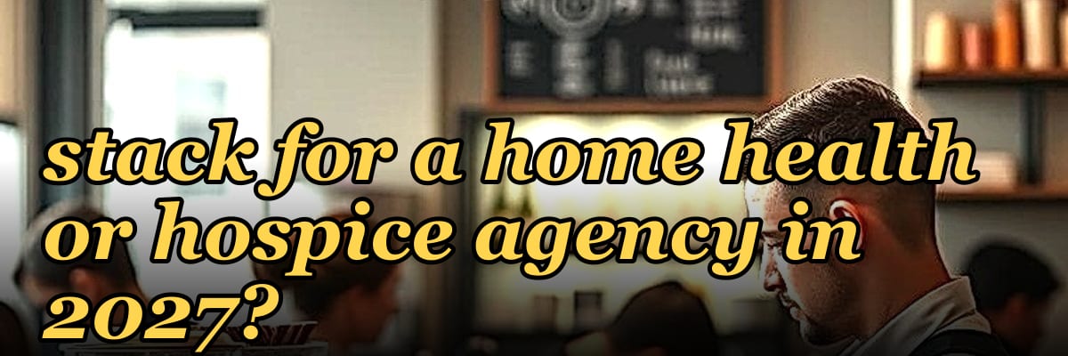 What is the best tech stack for a home health or hospice agency in 2027?