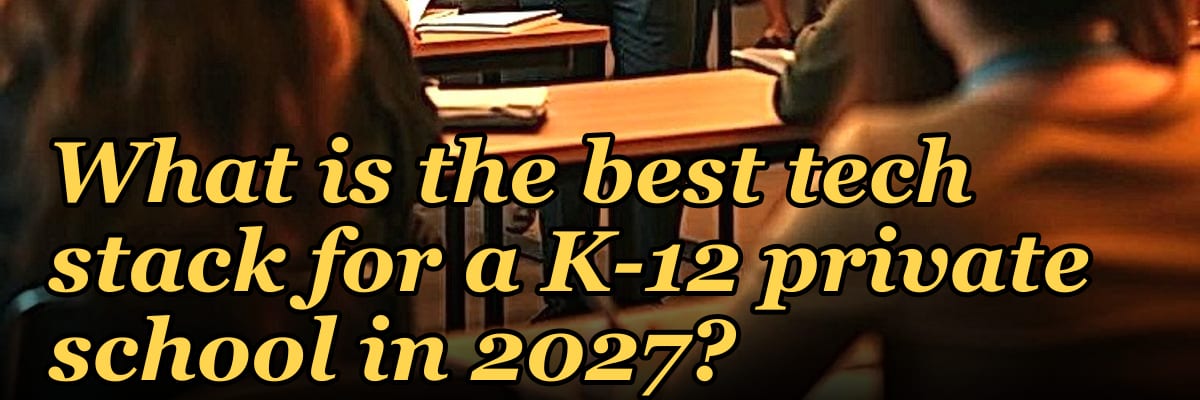 What is the best tech stack for a K-12 private school in 2027?