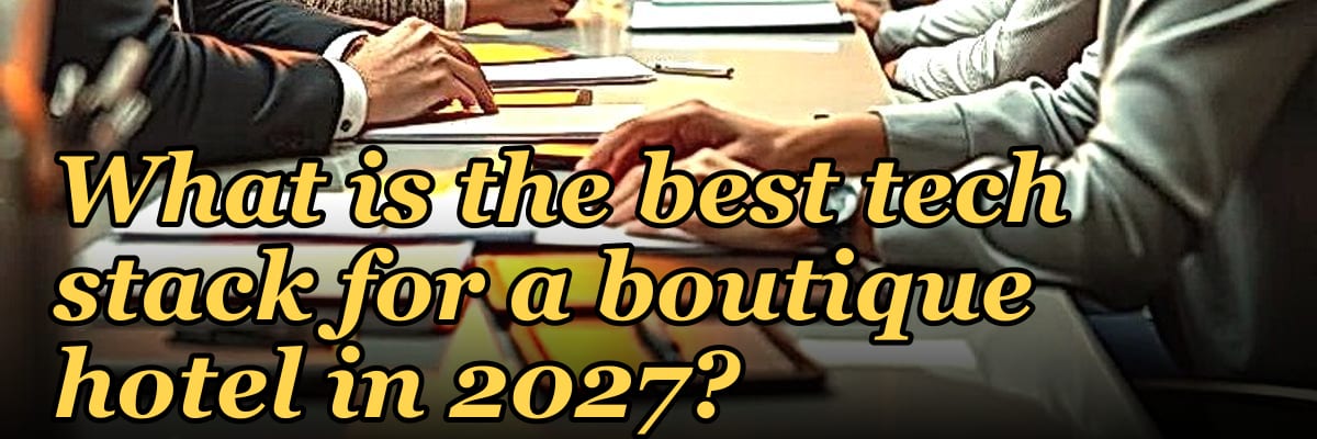 What is the best tech stack for a boutique hotel in 2027?