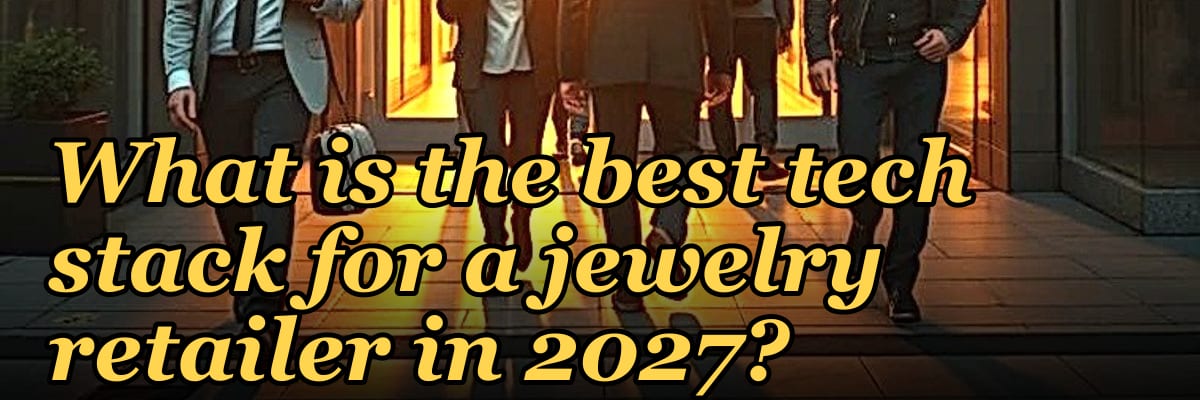 What is the best tech stack for a jewelry retailer in 2027?