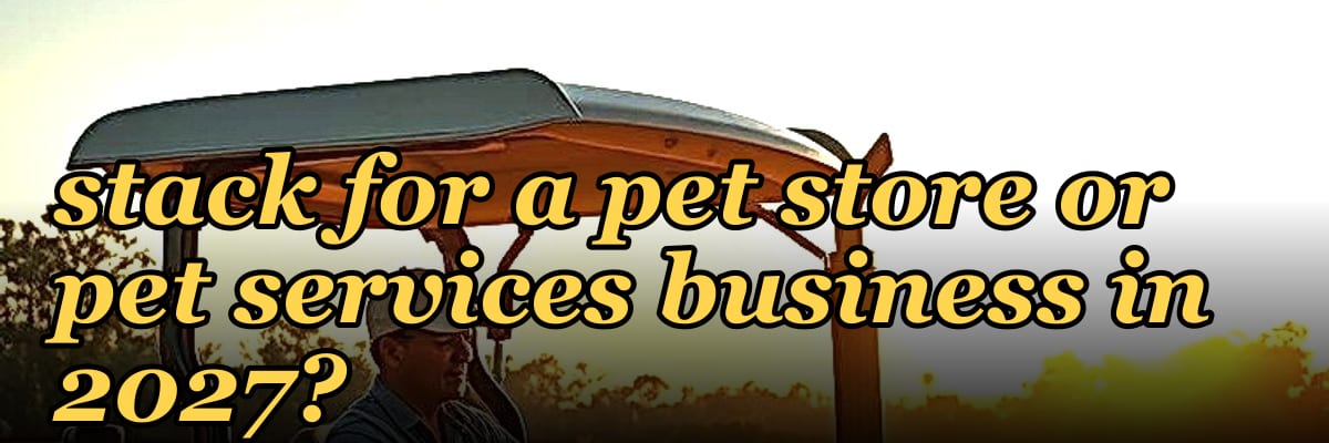 What is the best tech stack for a pet store or pet services business in 2027?