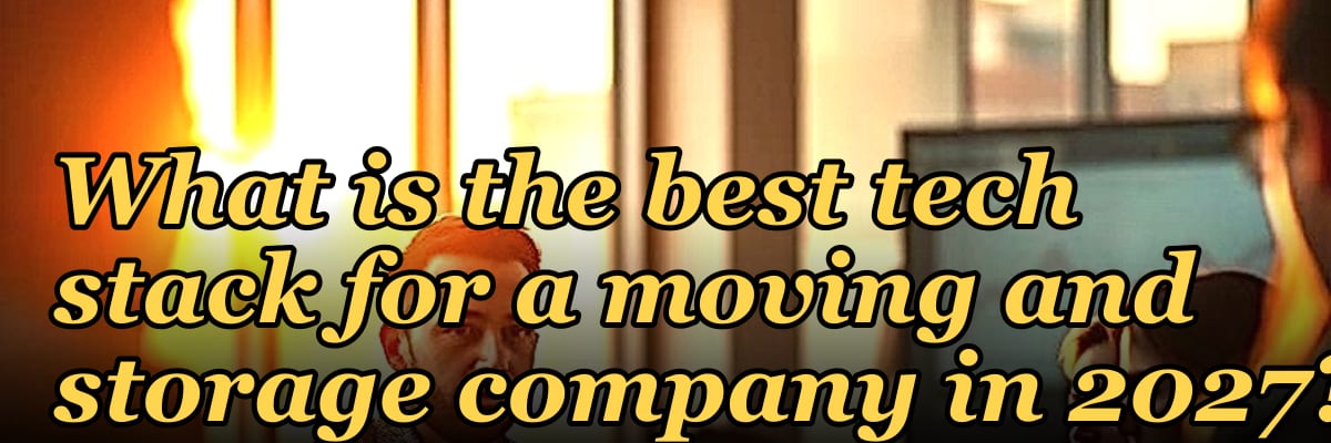 What is the best tech stack for a moving and storage company in 2027?