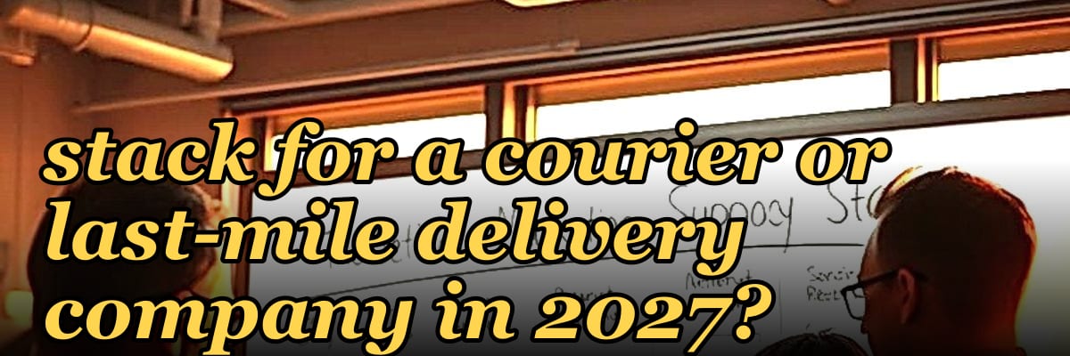 What is the best tech stack for a courier or last-mile delivery company in 2027?