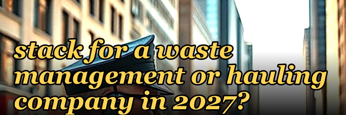 What is the best tech stack for a waste management or hauling company in 2027?
