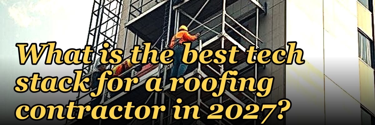 What is the best tech stack for a roofing contractor in 2027?
