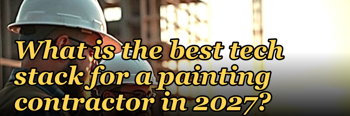 What is the best tech stack for a painting contractor in 2027?