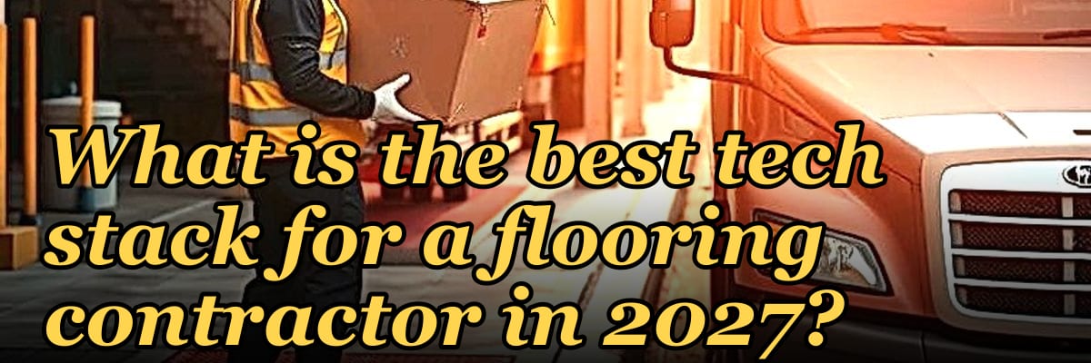What is the best tech stack for a flooring contractor in 2027?