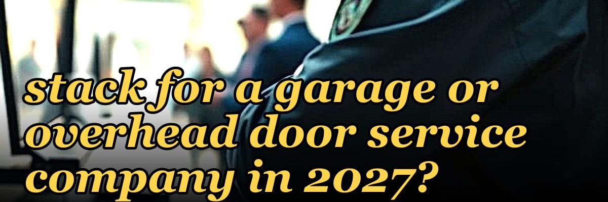 What is the best tech stack for a garage or overhead door service company in 2027?