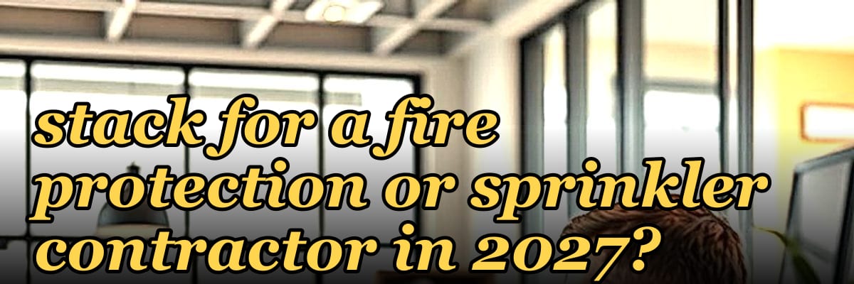 What is the best tech stack for a fire protection or sprinkler contractor in 2027?