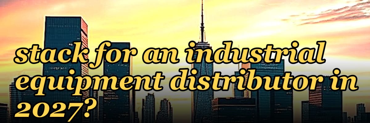 What is the best tech stack for an industrial equipment distributor in 2027?