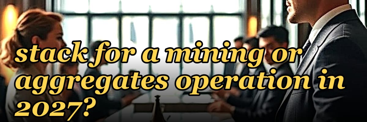 What is the best tech stack for a mining or aggregates operation in 2027?