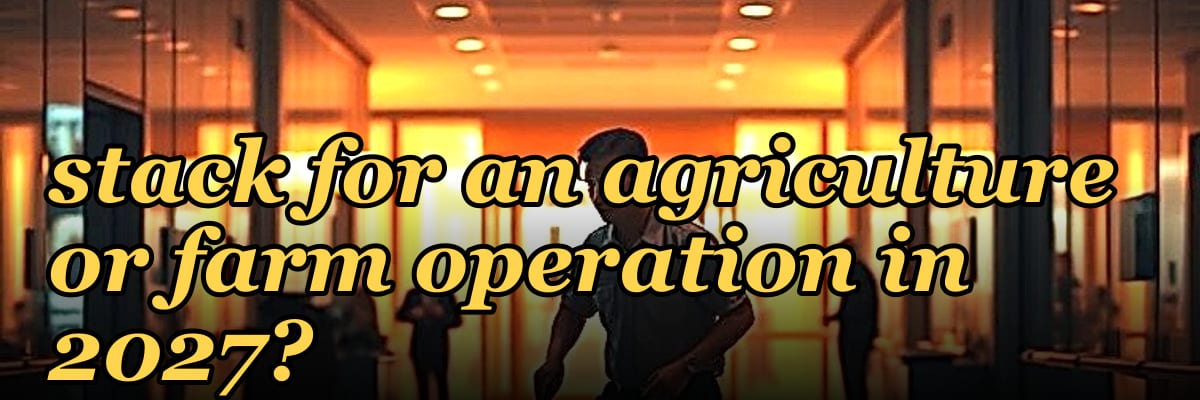 What is the best tech stack for an agriculture or farm operation in 2027?