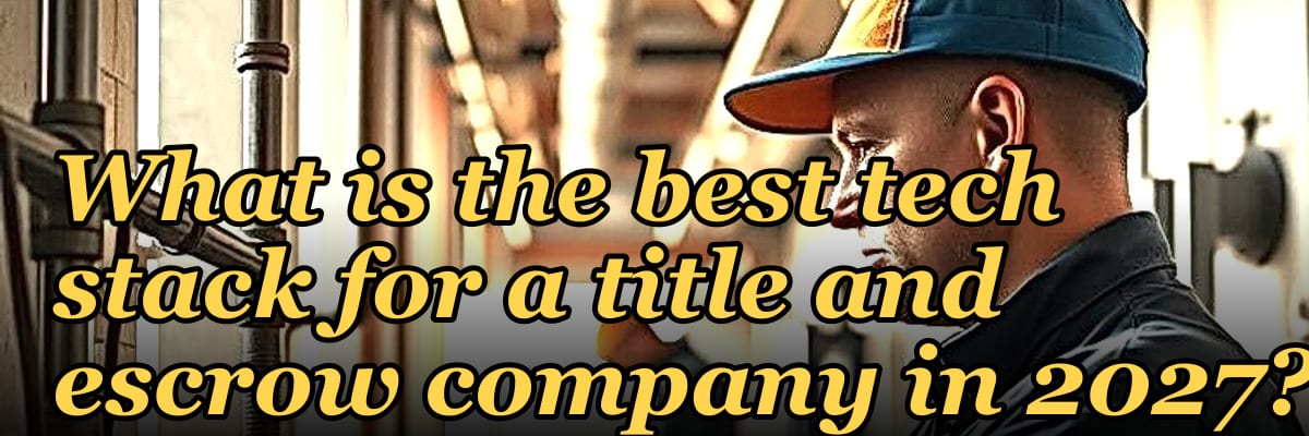What is the best tech stack for a title and escrow company in 2027?