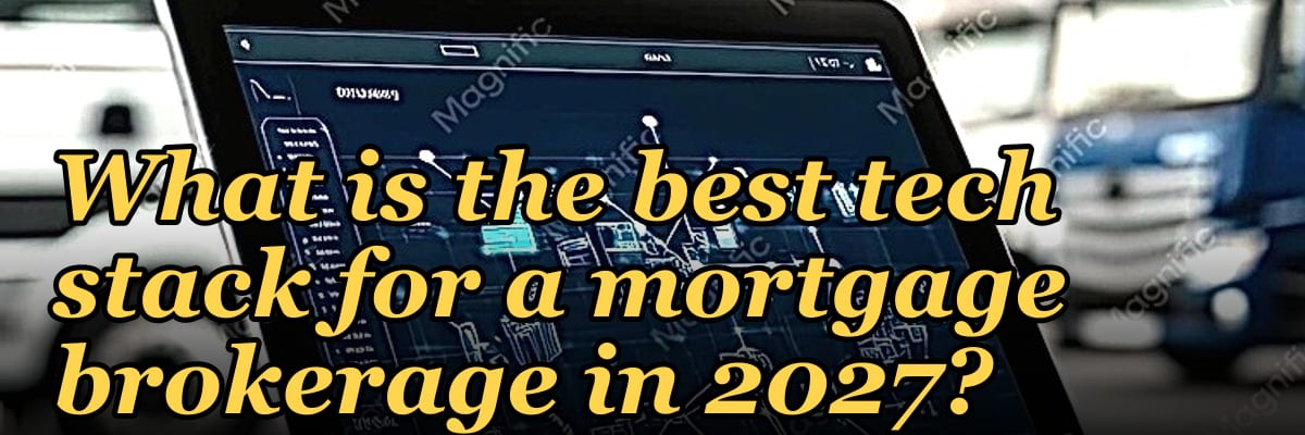 What is the best tech stack for a mortgage brokerage in 2027?