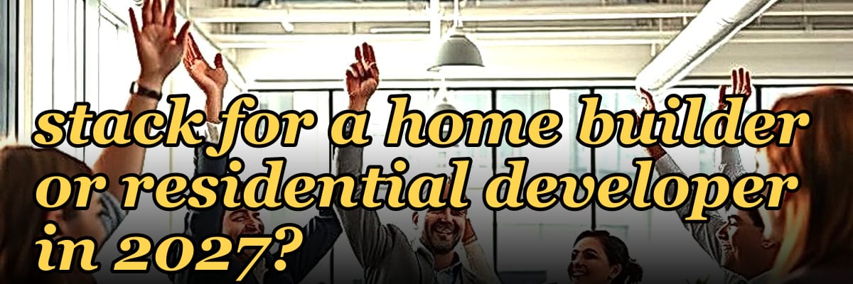 What is the best tech stack for a home builder or residential developer in 2027?