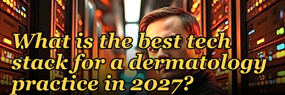 What is the best tech stack for a dermatology practice in 2027?