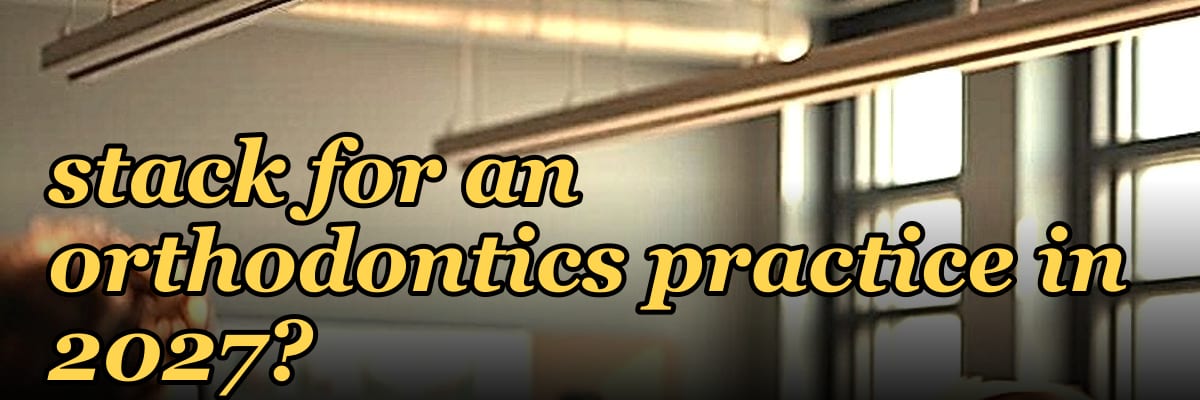 What is the best tech stack for an orthodontics practice in 2027?