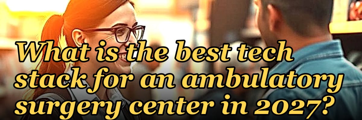 What is the best tech stack for an ambulatory surgery center in 2027?