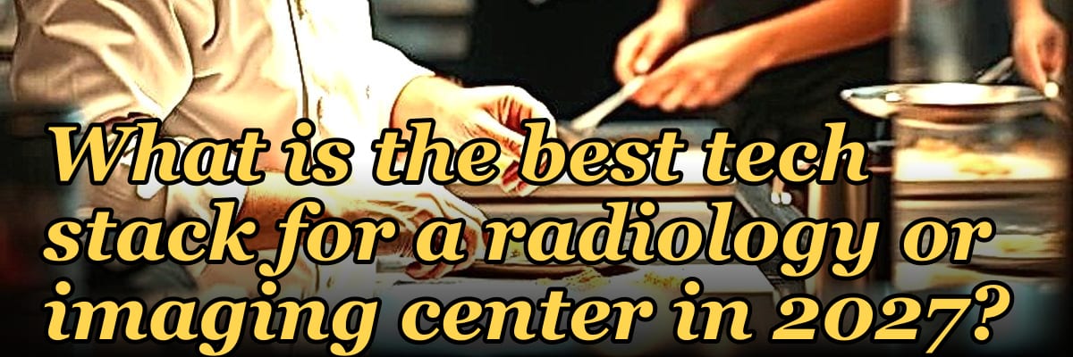 What is the best tech stack for a radiology or imaging center in 2027?