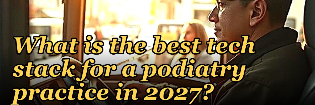 What is the best tech stack for a podiatry practice in 2027?
