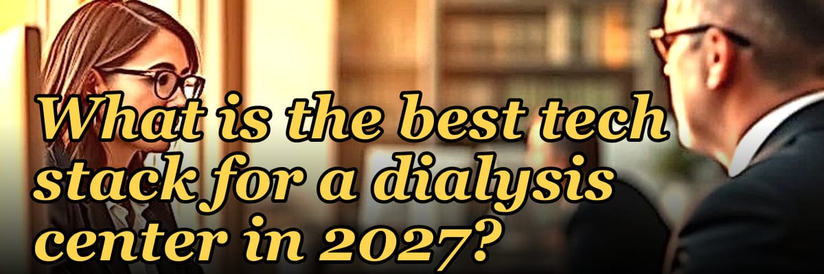 What is the best tech stack for a dialysis center in 2027?