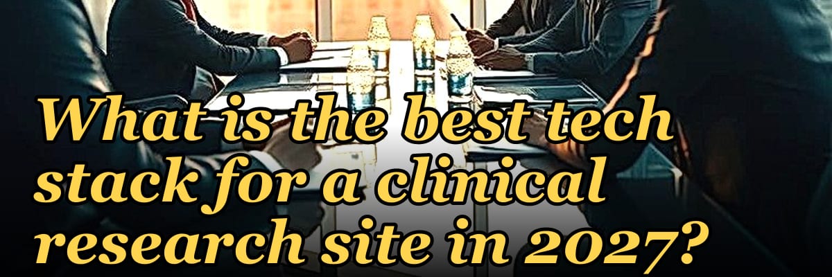 What is the best tech stack for a clinical research site in 2027?