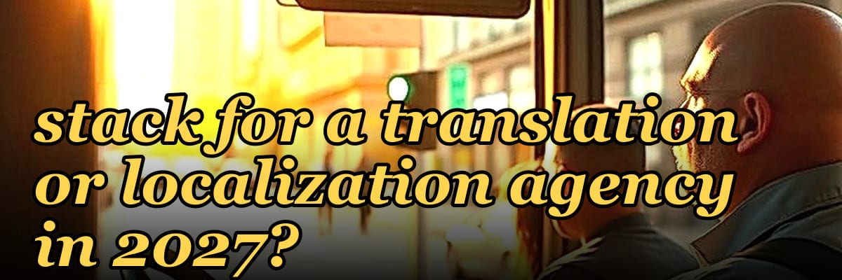 What is the best tech stack for a translation or localization agency in 2027?
